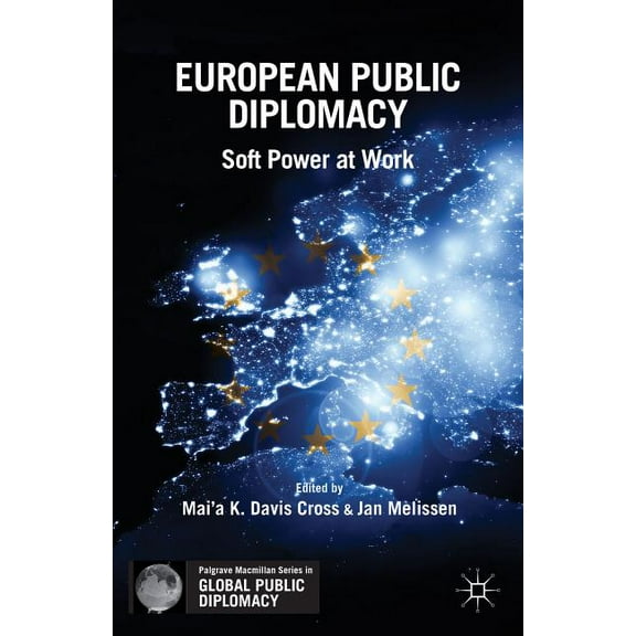 Palgrave MacMillan Global Public Diploma European Public Diplomacy: Soft Power at Work, (Paperback)