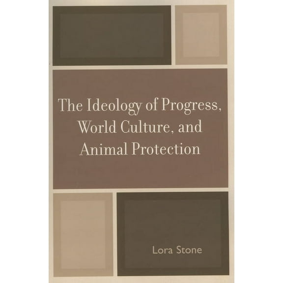 Ideology of Progress, World Culture, and Animal Protection, (Paperback)