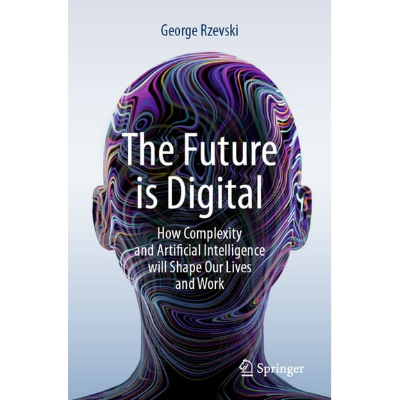 The Future Is Digital: How Complexity and Artificial Intelligence Will Shape Our Lives and Work, (Paperback)