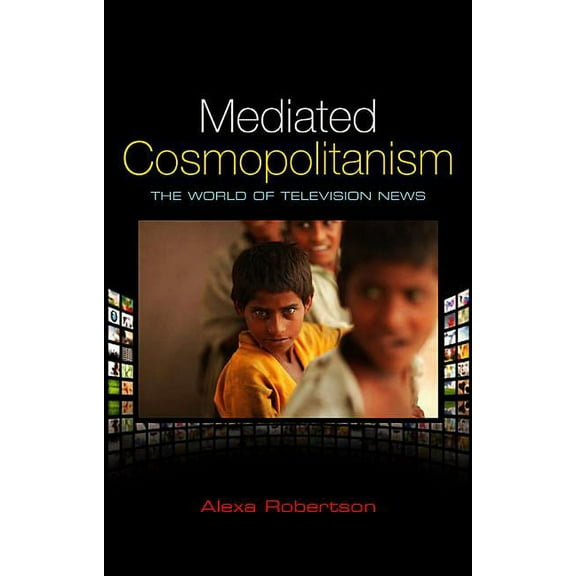 Mediated Cosmopolitanism: The World of Television News (Paperback)