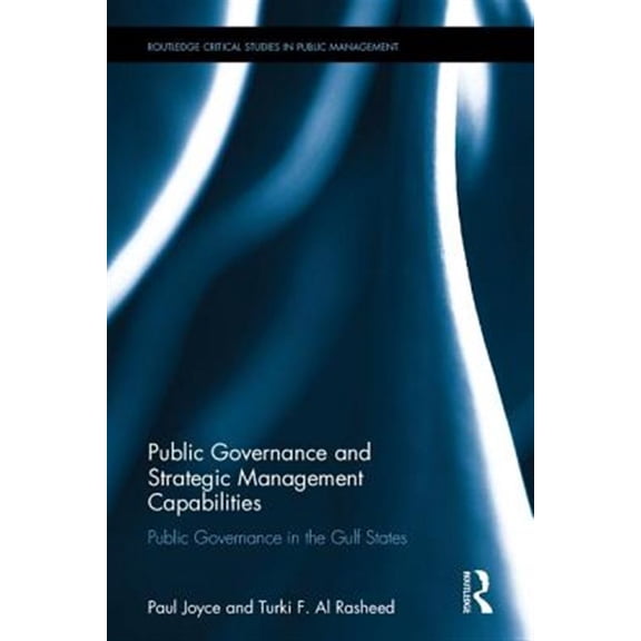 Pre-Owned Routledge Critical Studies in Public Management: Public Governance and Strategic Management Capabilities: Public Governance in the Gulf States (Hardcover)