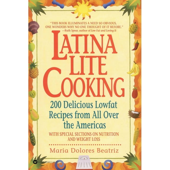 Latina Lite Cooking: 200 Delicious Lowfat Recipes from All Over the Americas - With Special Selections on Nutrition and , (Paperback)
