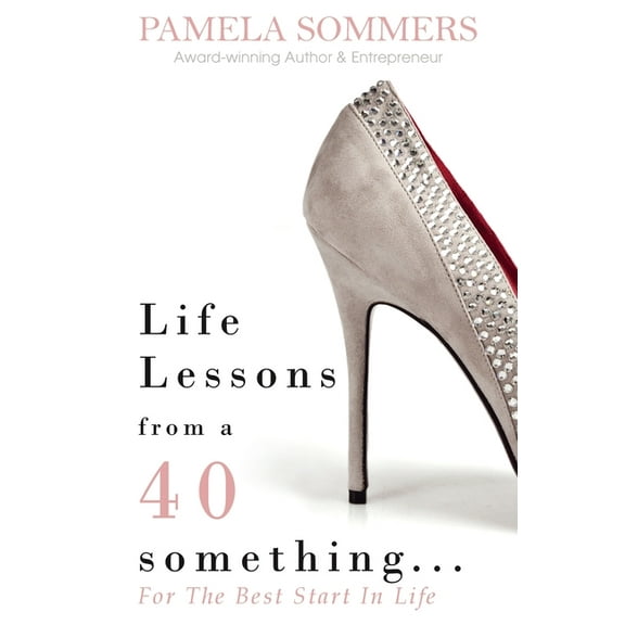 Life Lessons from a 40 something...: For The Best Start In Life, (Hardcover)