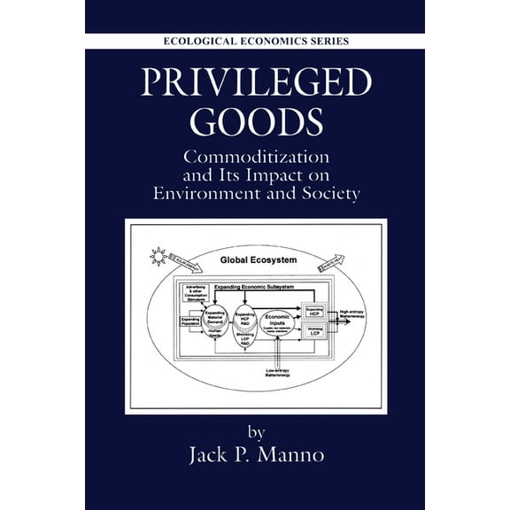 Ecological Economics Privileged Goods: Commoditization and Its Impact on Environment and Society, (Paperback)