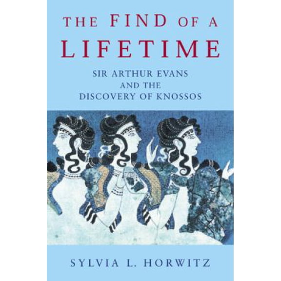 Pre-Owned The Find of a Lifetime: Sir Arthur Evans and the Discovery of Knossos (Paperback) 1842122215 9781842122211