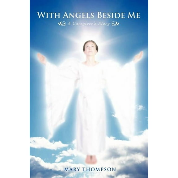 With Angels Beside Me: A Caregiver's Story (Paperback)