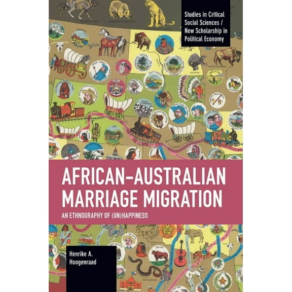 Studies in Critical Social Sciences African-Australian Marriage Migration: An Ethnography of (Un)Happiness, (Paperback)