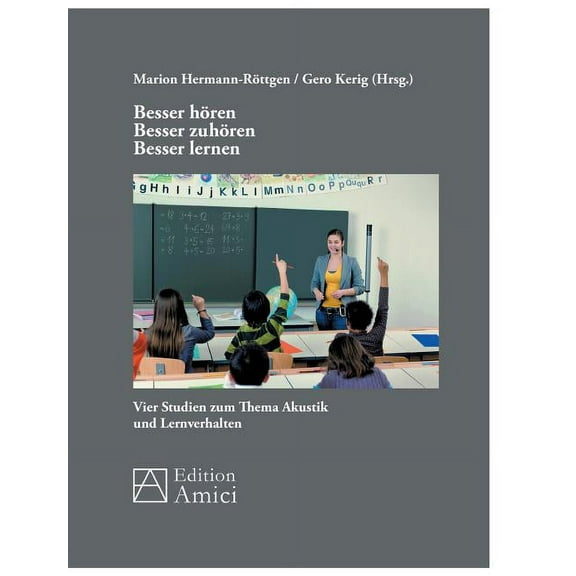 Besser hÃ¶ren - besser zuhÃ¶ren - besser lernen: Vier Studien zum Thema Akustik und Lernverhalten, (Paperback)