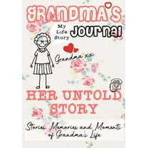 Grandma's Journal - Her Untold Story: Stories, Memories and Moments of Grandma's Life, (Paperback)