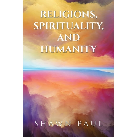 Religions, Spirituality, and Humanity, (Paperback)