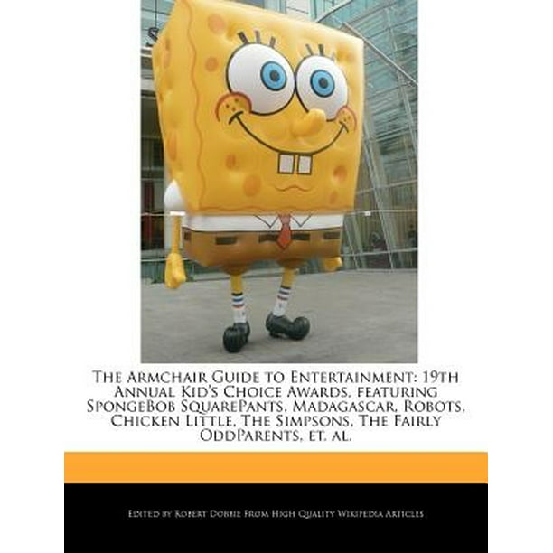The Armchair Guide to Featuring the 19th Annual Kid's Choice Awards, Including Spongebob Squarepants, Madagascar, Robots, Chicken Little, the the Fairly Et. Al. (Paperback) - Walmart.com