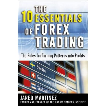 The 10 essentials of forex trading