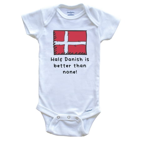 

Half Danish Is Better Than None Funny Denmark Flag Baby Bodysuit 6-9 Months White