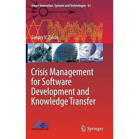 Smart Innovation, Systems and Technologi Crisis Management for Software Development and Knowledge Transfer, Book 61, (Hardcover)