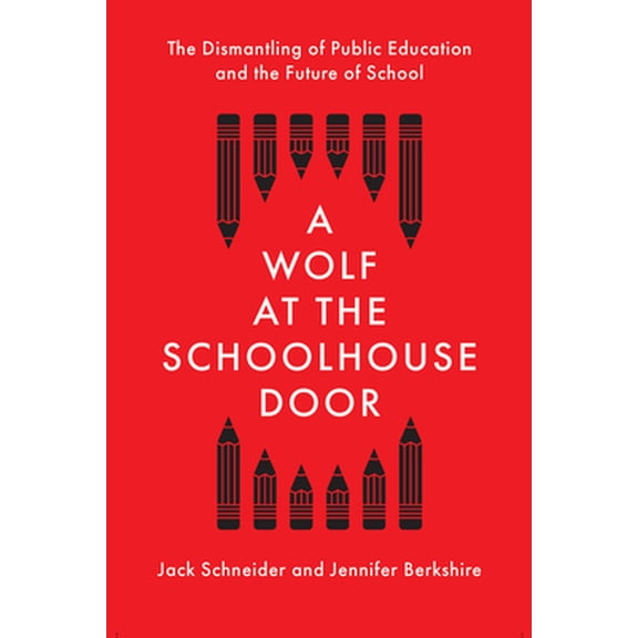 Pre-Owned A Wolf at the Schoolhouse Door: The Dismantling of Public Education and the Future of School (Hardcover) 1620974940 9781620974940