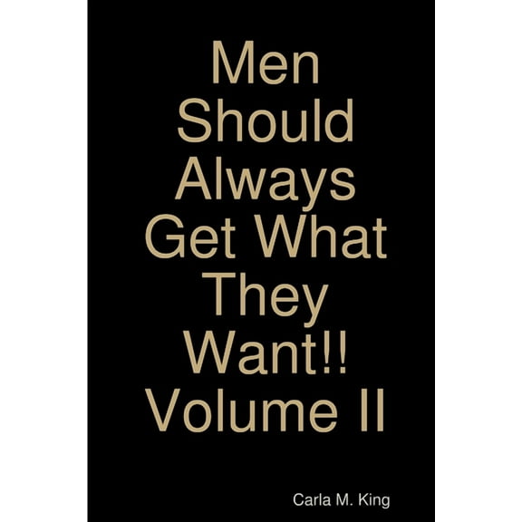 Men Should Always Get What They Want!! Volume II, (Paperback)