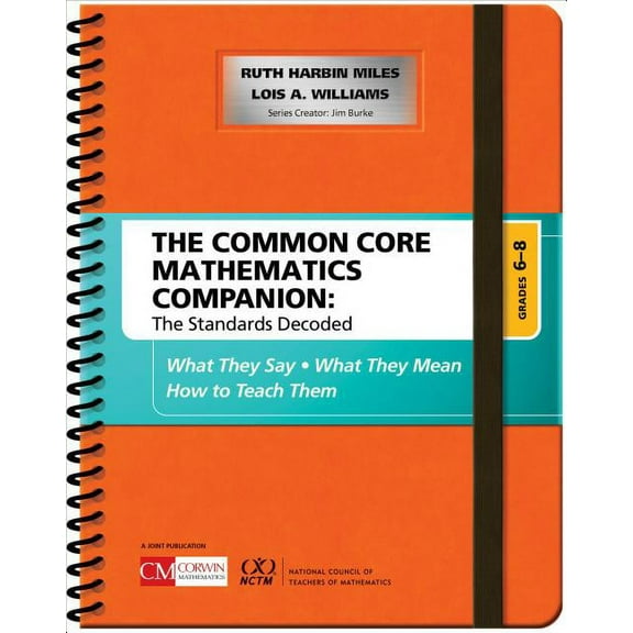 Corwin Mathematics The Common Core Mathematics Companion: The Standards Decoded, Grades 6-8: What They Say, What They Mean, How to Teach Th, (Spiral-Bound)