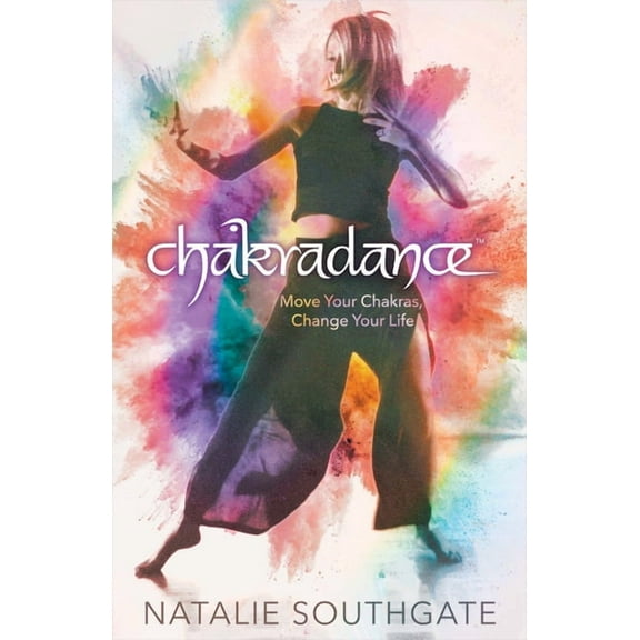 Chakradance: Move Your Chakras, Change Your Life, (Paperback)