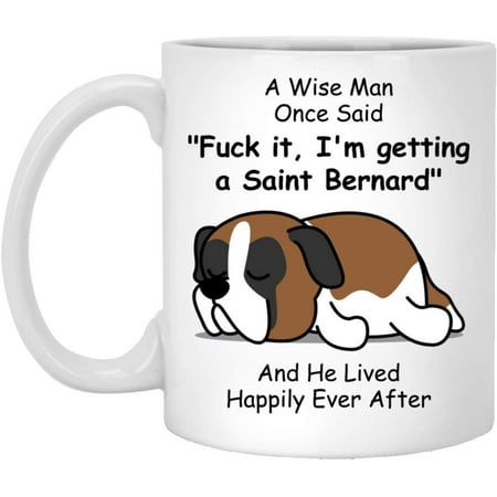 

Funny Saint Bernard Dog Dad Coffee Mug For Men A Wise Man Once Said White 11oz Christmas 2022 Gifts