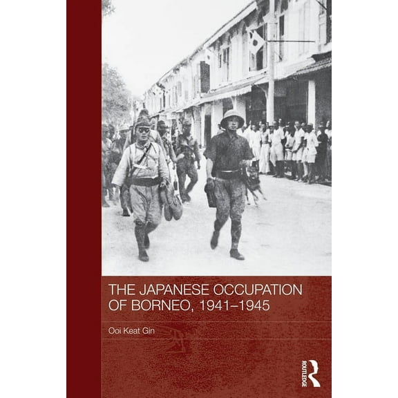 Routledge Studies in the Modern History The Japanese Occupation of Borneo, 1941-45, (Paperback)