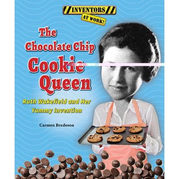 Pre-Owned The Chocolate Chip Cookie Queen: Ruth Wakefield and Her Yummy Invention (Library Binding) 0766042421 9780766042421