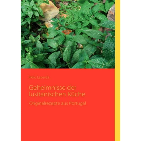 Geheimnisse der lusitanischen KÃ¼che: Originalrezepte aus Portugal, (Paperback)