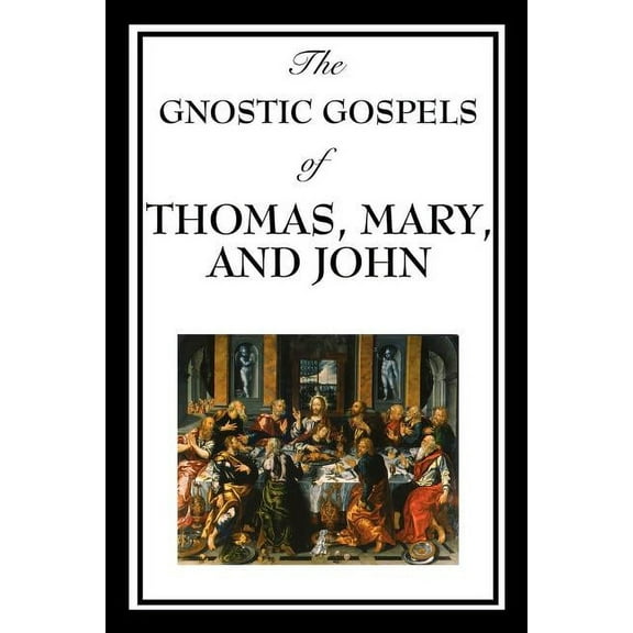 The Gnostic Gospels of Thomas, Mary, and John: Early Christian Texts of Gnosis and Revelation, (Paperback)