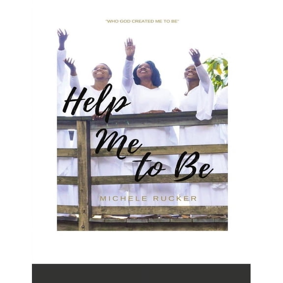 Help Me to Be: Who God Created Me to BE, (Paperback)