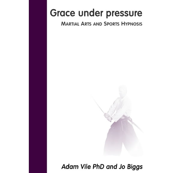Grace Under Pressure: Martial Arts and Sports Hypnosis, (Paperback)