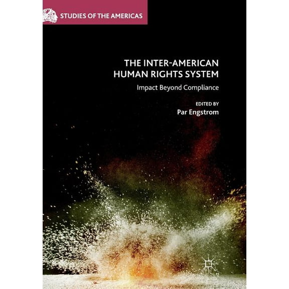 Studies of the Americas The Inter-American Human Rights System: Impact Beyond Compliance, (Paperback)