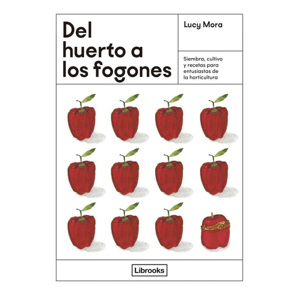 Del huerto a los fogones. Siembra, cultivo y recetas para entusiastas de la horticultura / Pd.