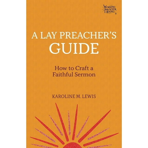 Working Preacher A Lay Preacher's Guide: How to Craft a Faithful Sermon, Book 4, (Paperback)