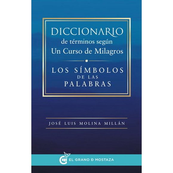 Diccionario de términos según Un Curso de Milagros El grano de mostaza 9788494354922