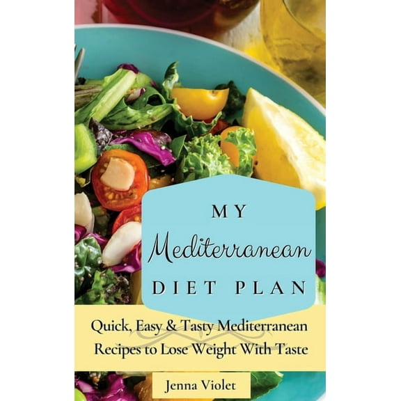 My Mediterranean Diet Plan: Quick, Easy & Tasty Mediterranean Recipes to Lose Weight With Taste, (Hardcover)