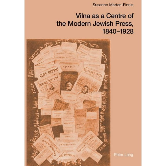 Vilna as a Centre of the Modern Jewish Press, 1840-1928: Aspirations, Challenges, and Progress, (Paperback)