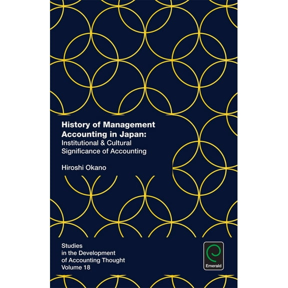 Studies in the Development of Accounting History of Management Accounting in Japan: Institutional & Cultural Significance of Accounting, Book 18, (Hardcover)