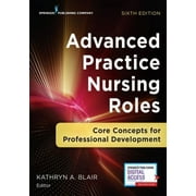 Pre-owned Advanced Practice Nursing Roles : Core Concepts for Professional Development, Paperback by Blair, Kathryn A., Ph.D. (EDT), ISBN 0826161529, ISBN-13 9780826161529