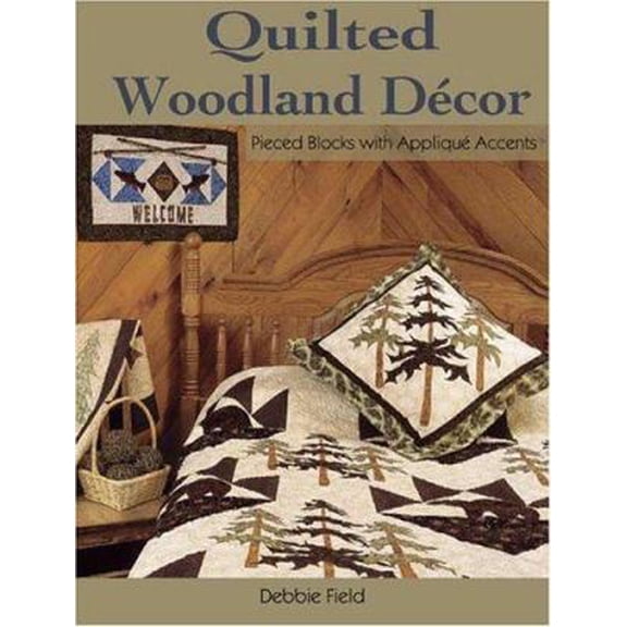 Pre-Owned Quilted Woodland Decor: Pieced Blocks with Applique Accents (Paperback) 0873498453 9780873498456