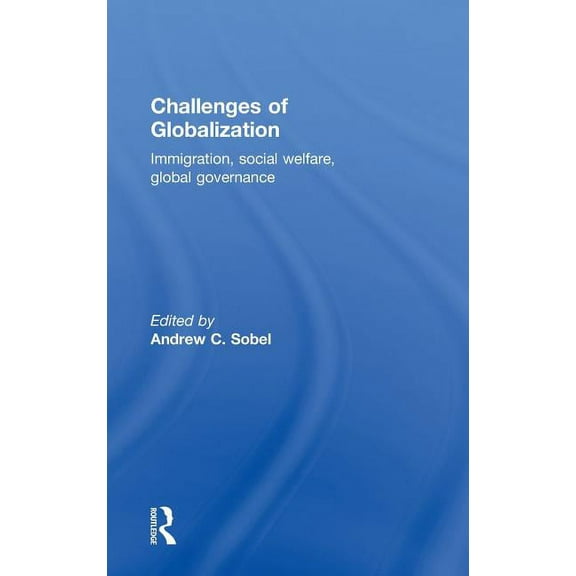 Challenges of Globalization: Immigration, Social Welfare, Global Governance, (Hardcover)