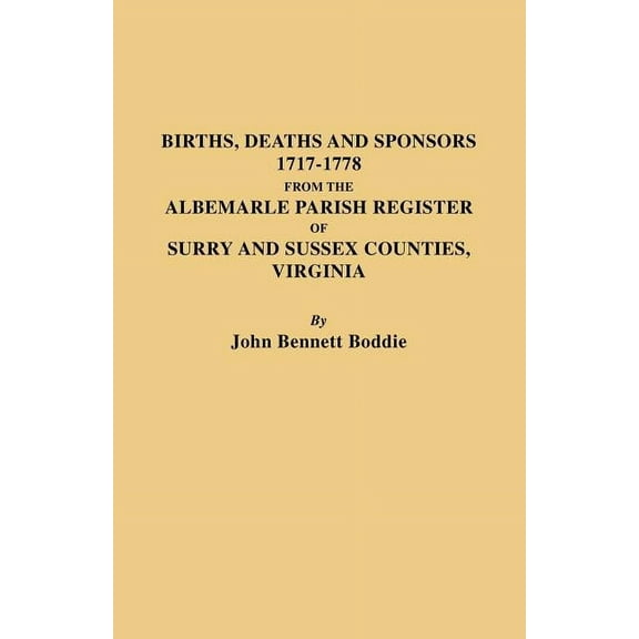 Births, Deaths and Sponsors, 1717-1778 from the Albemarle Parish Register of Surry and Sussex Counties, Virginia (Paperback)