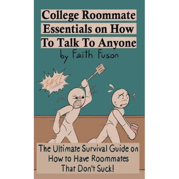 Pre-Owned College Roommate Essentials on How To Talk To Anyone: The Ultimate Survival Guide on How to Have Roommates That Don't Suck! (Paperback) 0985938196 9780985938192