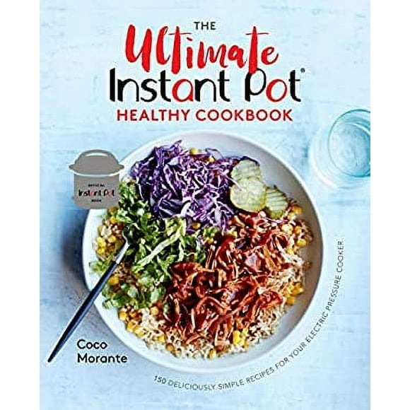 Pre-Owned The Ultimate Instant Pot Healthy Cookbook : 150 Deliciously Simple Recipes for Your Electric Pressure Cooker 9781984857545