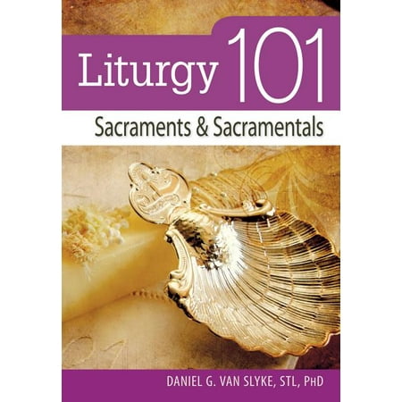 101: Liturgy 101 : Sacraments and Sacramentals (Paperback)