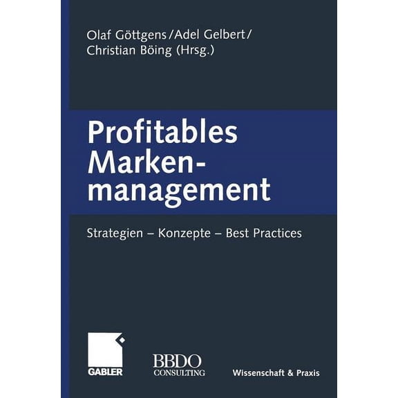 Profitables Markenmanagement: Strategien -- Konzepte -- Best Practices, (Paperback)