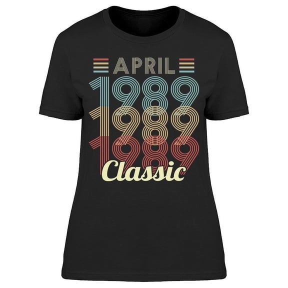 Classic Since April 1989 Women's T-shirt