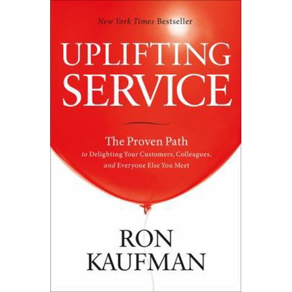 Pre-Owned Uplifting Service: The Proven Path to Delighting Your Customers, Colleagues, and Everyone Else You Meet (Paperback) 0984762558 9780984762552