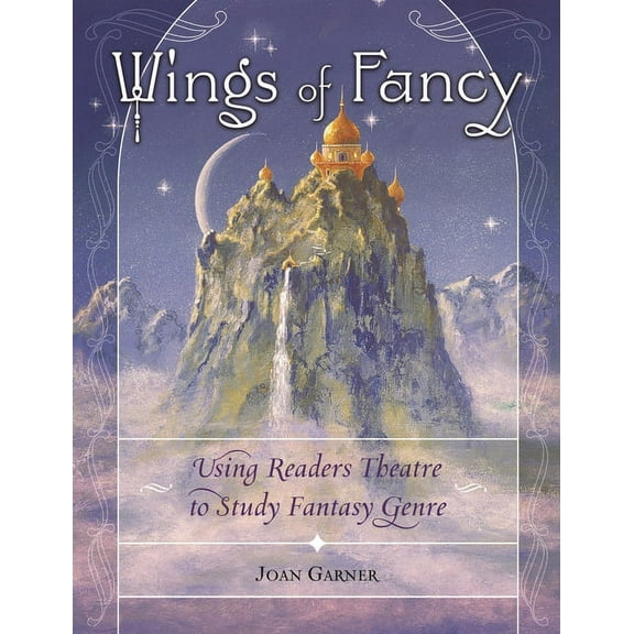 Readers Theatre Wings of Fancy: Using Readers Theatre to Study Fantasy Genre, (Paperback)