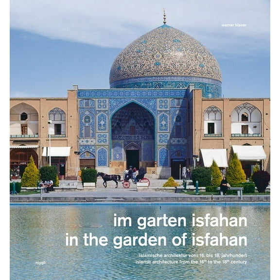 In the Garden of Isfahan: Islamic Architecture from the 16th to the 18th Century, (Hardcover)