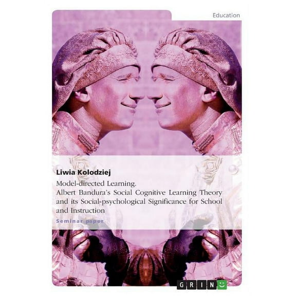 Model-directed Learning. Albert Bandura's Social Cognitive Learning Theory and its Social-psychological Significance for, (Paperback)