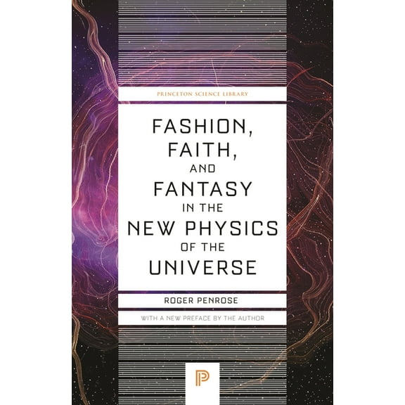 Princeton Science Library Fashion, Faith, and Fantasy in the New Physics of the Universe, Book 152, (Paperback)